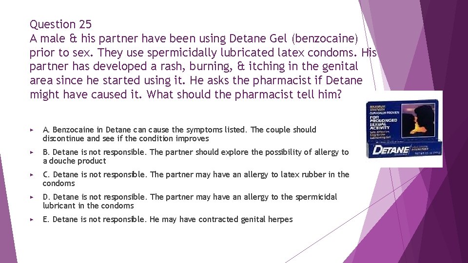 Question 25 A male & his partner have been using Detane Gel (benzocaine) prior Question 25 A male & his partner have been using Detane Gel (benzocaine) prior