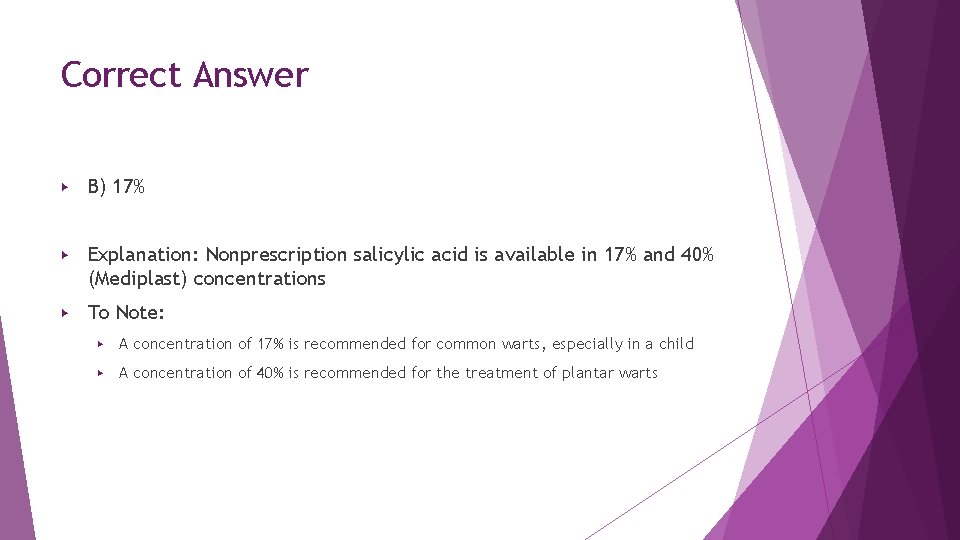 Correct Answer ▶ B) 17% ▶ Explanation: Nonprescription salicylic acid is available in 17% Correct Answer ▶ B) 17% ▶ Explanation: Nonprescription salicylic acid is available in 17%