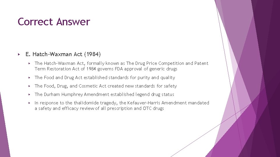 Correct Answer ▶ E. Hatch-Waxman Act (1984) ▶ The Hatch-Waxman Act, formally known as Correct Answer ▶ E. Hatch-Waxman Act (1984) ▶ The Hatch-Waxman Act, formally known as
