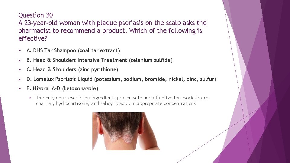 Question 30 A 23 -year-old woman with plaque psoriasis on the scalp asks the Question 30 A 23 -year-old woman with plaque psoriasis on the scalp asks the