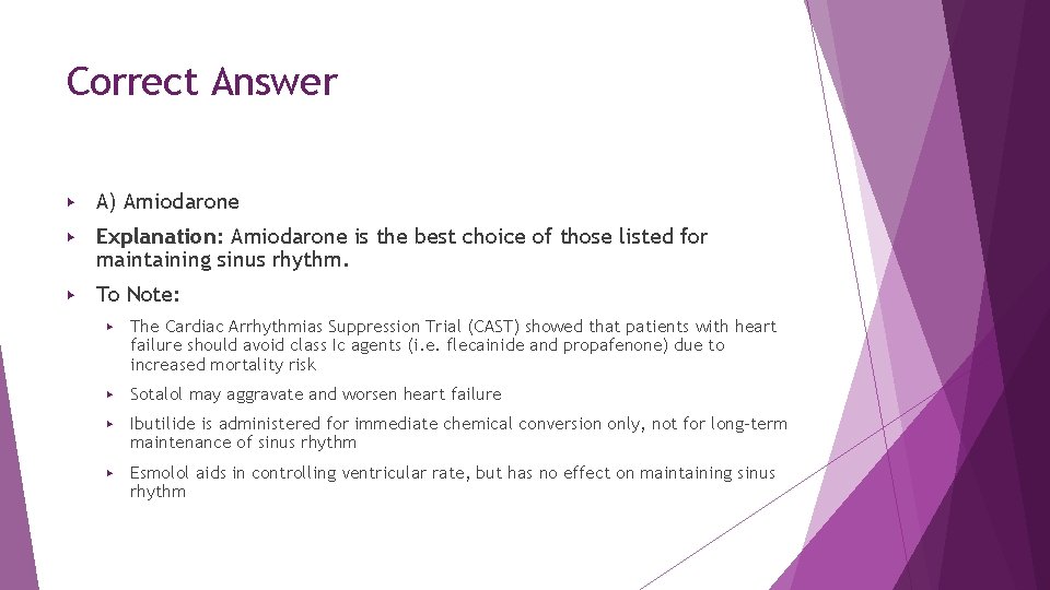 Correct Answer ▶ A) Amiodarone ▶ Explanation: Amiodarone is the best choice of those Correct Answer ▶ A) Amiodarone ▶ Explanation: Amiodarone is the best choice of those