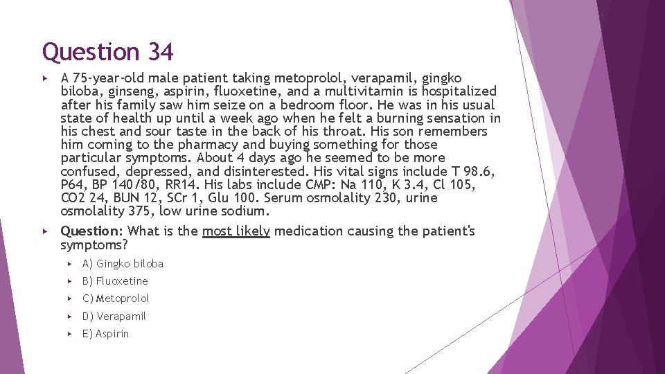 Question 34 A 75 -year-old male patient taking metoprolol, verapamil, gingko biloba, ginseng, aspirin, Question 34 A 75 -year-old male patient taking metoprolol, verapamil, gingko biloba, ginseng, aspirin,