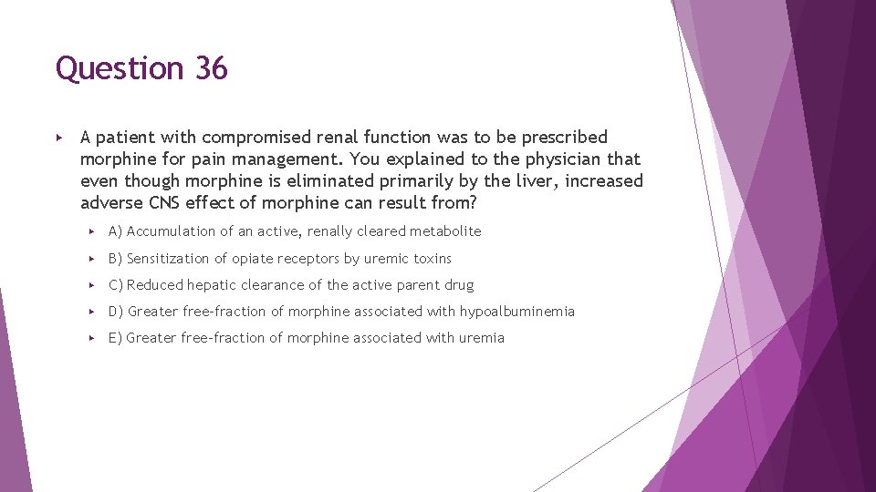 Question 36 ▶ A patient with compromised renal function was to be prescribed morphine Question 36 ▶ A patient with compromised renal function was to be prescribed morphine