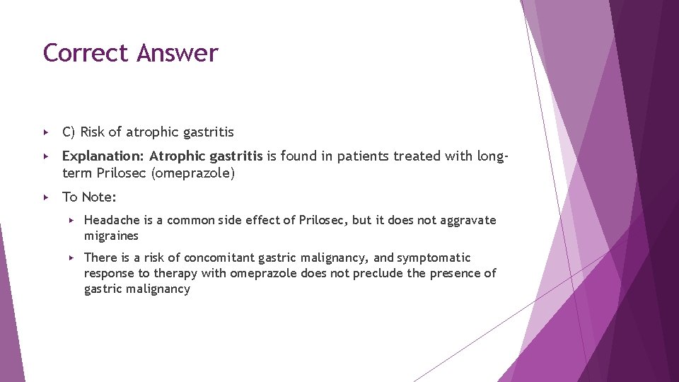 Correct Answer ▶ C) Risk of atrophic gastritis ▶ Explanation: Atrophic gastritis is found Correct Answer ▶ C) Risk of atrophic gastritis ▶ Explanation: Atrophic gastritis is found