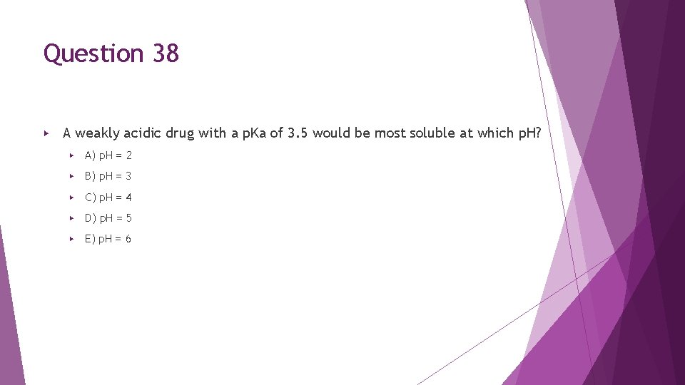 Question 38 ▶ A weakly acidic drug with a p. Ka of 3. 5 Question 38 ▶ A weakly acidic drug with a p. Ka of 3. 5