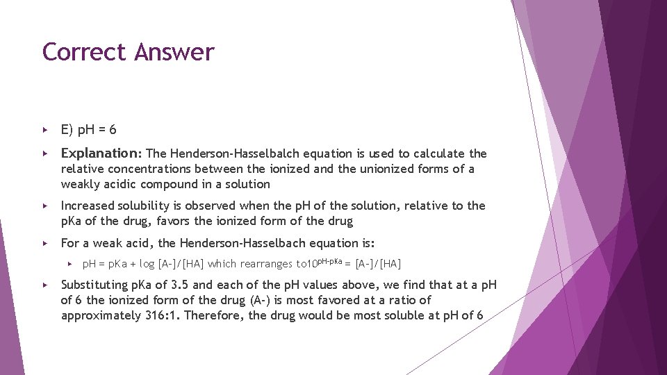 Correct Answer ▶ E) p. H = 6 ▶ Explanation: The Henderson-Hasselbalch equation is Correct Answer ▶ E) p. H = 6 ▶ Explanation: The Henderson-Hasselbalch equation is