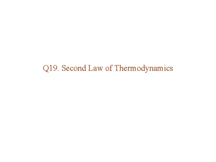 Q 19. Second Law of Thermodynamics 