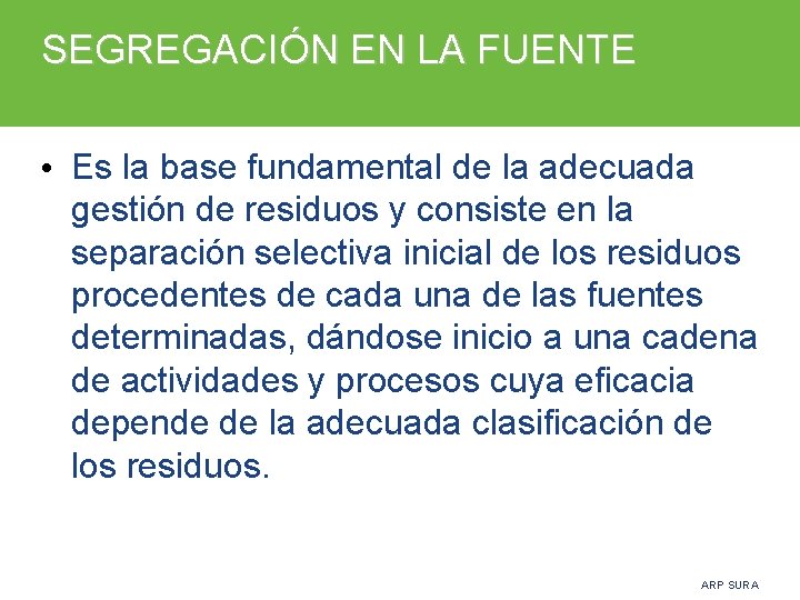 SEGREGACIÓN EN LA FUENTE • Es la base fundamental de la adecuada gestión de