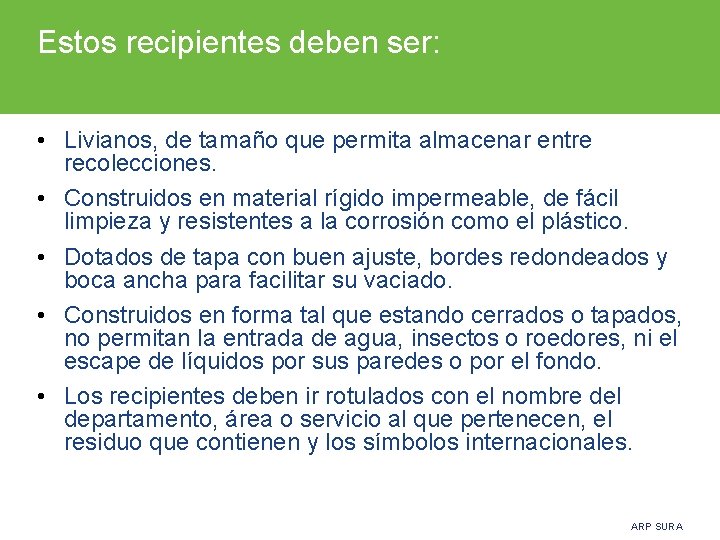 Estos recipientes deben ser: • Livianos, de tamaño que permita almacenar entre recolecciones. •