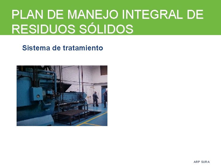 PLAN DE MANEJO INTEGRAL DE RESIDUOS SÓLIDOS Sistema de tratamiento ARP SURA 