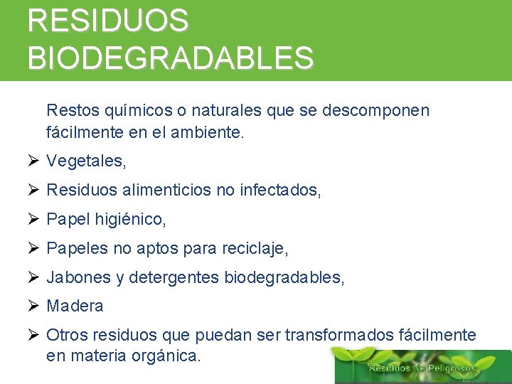 RESIDUOS BIODEGRADABLES Restos químicos o naturales que se descomponen fácilmente en el ambiente. Ø