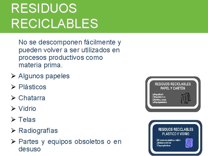 RESIDUOS RECICLABLES No se descomponen fácilmente y pueden volver a ser utilizados en procesos