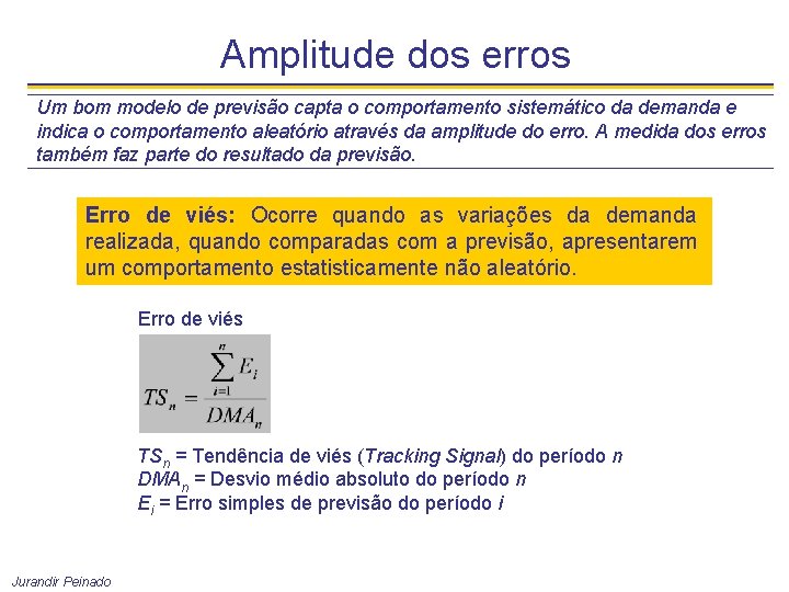 Amplitude dos erros Um bom modelo de previsão capta o comportamento sistemático da demanda