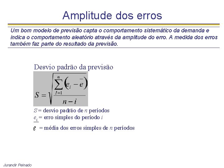 Amplitude dos erros Um bom modelo de previsão capta o comportamento sistemático da demanda