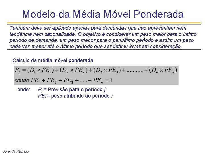 Modelo da Média Móvel Ponderada Também deve ser aplicado apenas para demandas que não