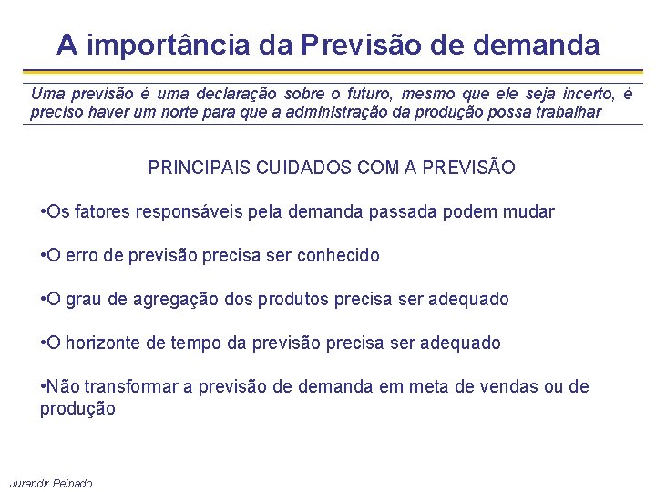 A importância da Previsão de demanda Uma previsão é uma declaração sobre o futuro,