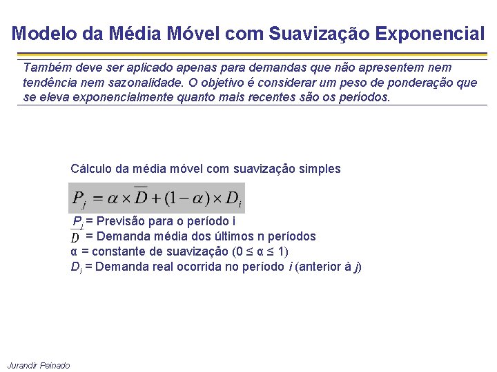 Modelo da Média Móvel com Suavização Exponencial Também deve ser aplicado apenas para demandas