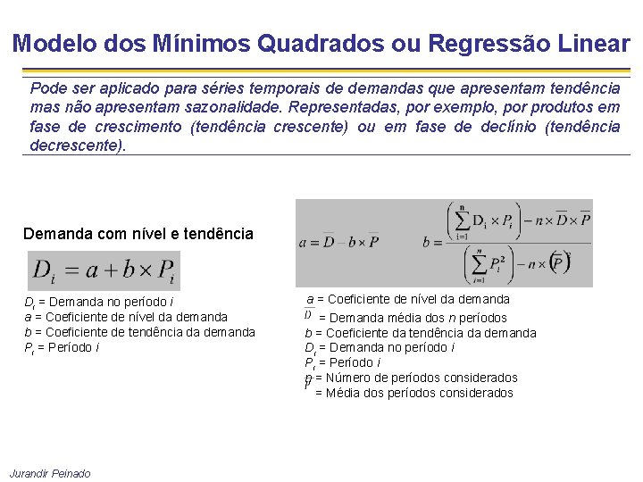 Modelo dos Mínimos Quadrados ou Regressão Linear Pode ser aplicado para séries temporais de