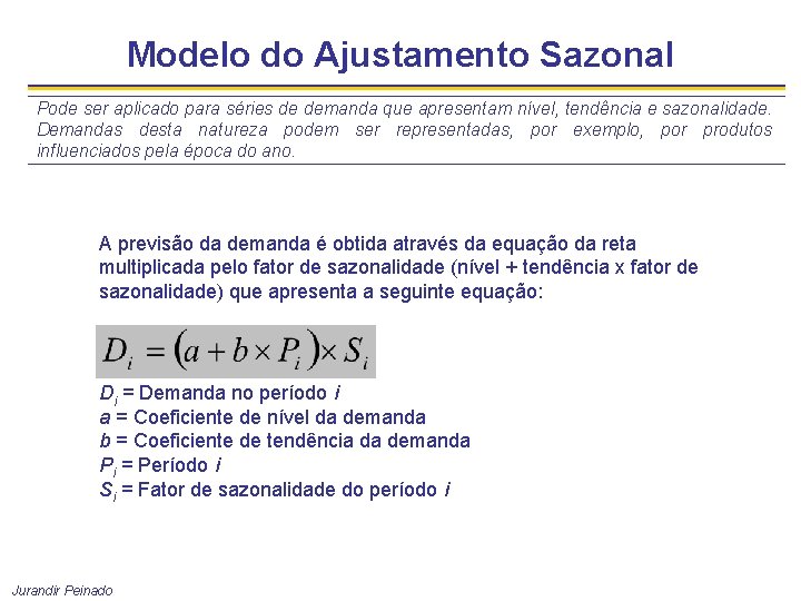 Modelo do Ajustamento Sazonal Pode ser aplicado para séries de demanda que apresentam nível,