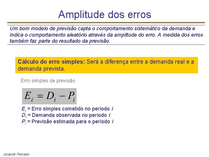 Amplitude dos erros Um bom modelo de previsão capta o comportamento sistemático da demanda