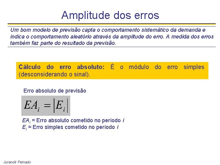 Amplitude dos erros Um bom modelo de previsão capta o comportamento sistemático da demanda