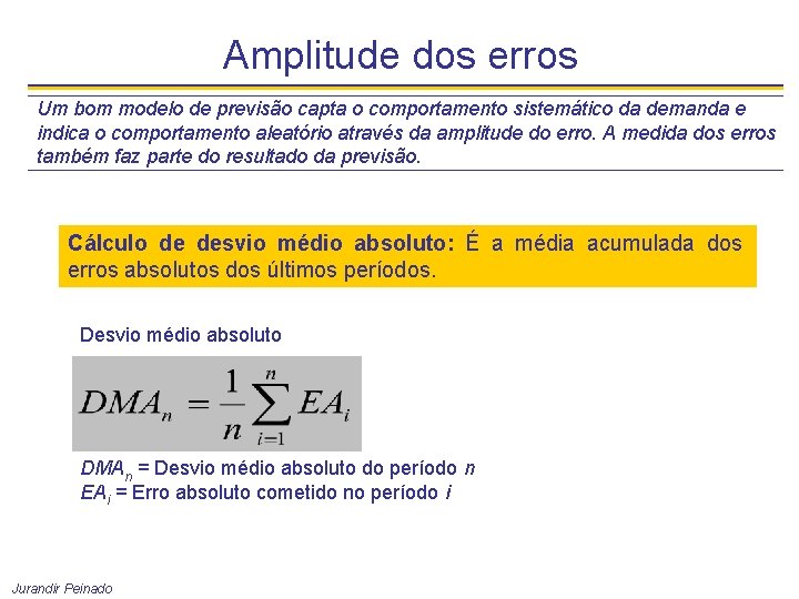 Amplitude dos erros Um bom modelo de previsão capta o comportamento sistemático da demanda
