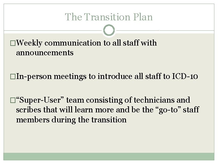 The Transition Plan �Weekly communication to all staff with announcements �In-person meetings to introduce The Transition Plan �Weekly communication to all staff with announcements �In-person meetings to introduce