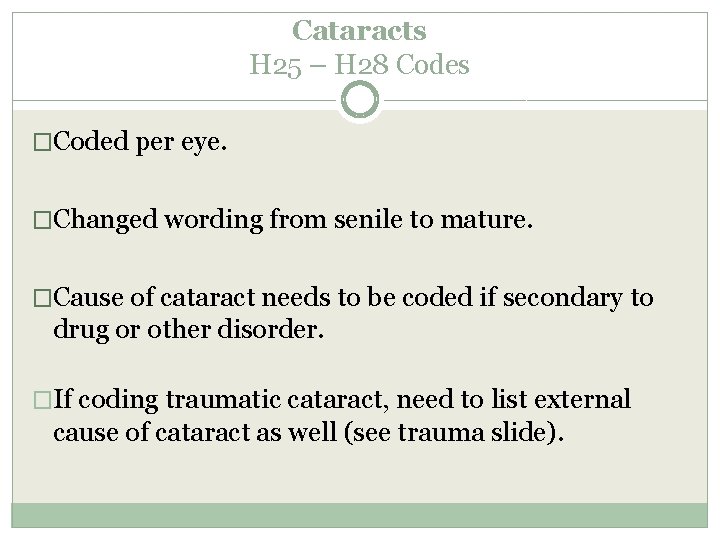 Cataracts H 25 – H 28 Codes �Coded per eye. �Changed wording from senile Cataracts H 25 – H 28 Codes �Coded per eye. �Changed wording from senile