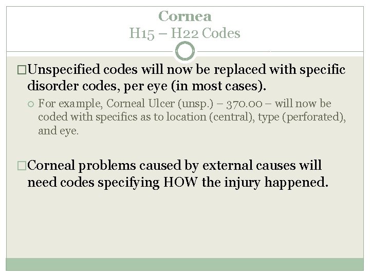 Cornea H 15 – H 22 Codes �Unspecified codes will now be replaced with Cornea H 15 – H 22 Codes �Unspecified codes will now be replaced with