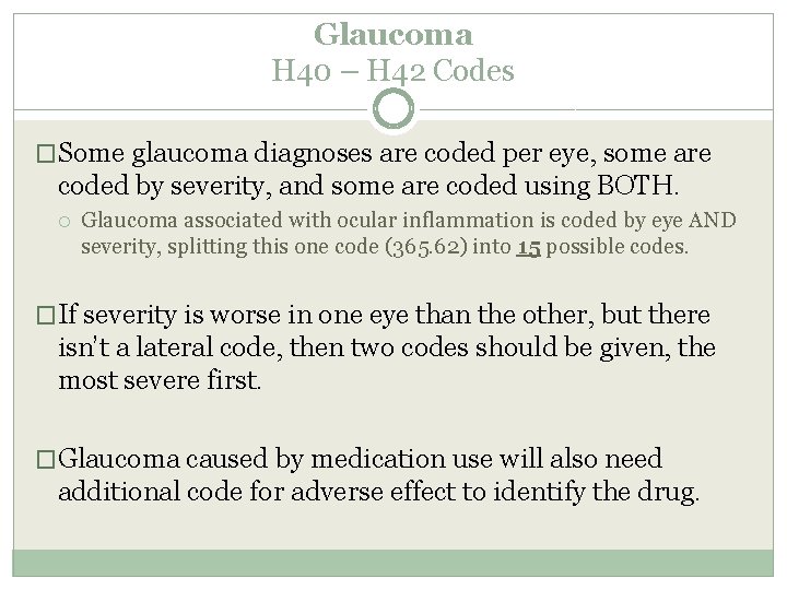 Glaucoma H 40 – H 42 Codes �Some glaucoma diagnoses are coded per eye, Glaucoma H 40 – H 42 Codes �Some glaucoma diagnoses are coded per eye,