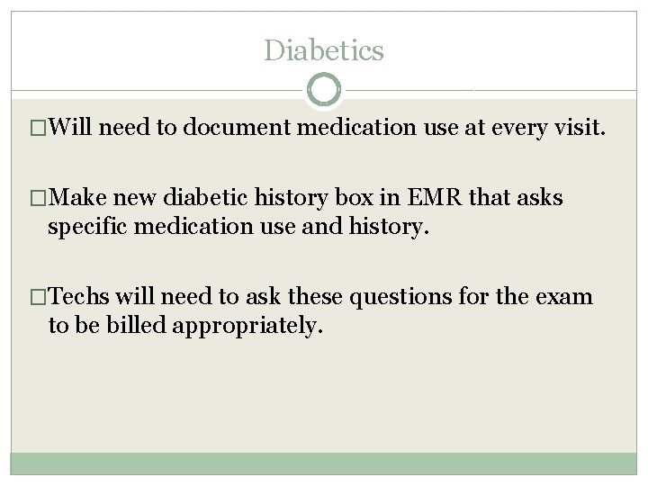 Diabetics �Will need to document medication use at every visit. �Make new diabetic history Diabetics �Will need to document medication use at every visit. �Make new diabetic history