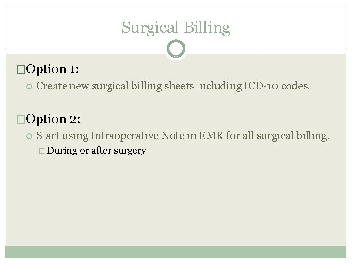 Surgical Billing �Option 1: Create new surgical billing sheets including ICD-10 codes. �Option 2: Surgical Billing �Option 1: Create new surgical billing sheets including ICD-10 codes. �Option 2: