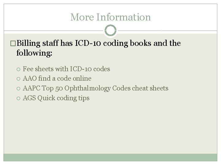 More Information �Billing staff has ICD-10 coding books and the following: Fee sheets with More Information �Billing staff has ICD-10 coding books and the following: Fee sheets with