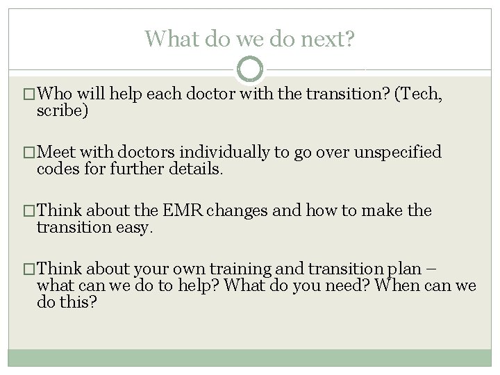 What do we do next? �Who will help each doctor with the transition? (Tech, What do we do next? �Who will help each doctor with the transition? (Tech,