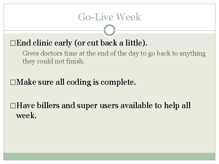 Go-Live Week �End clinic early (or cut back a little). Gives doctors time at Go-Live Week �End clinic early (or cut back a little). Gives doctors time at