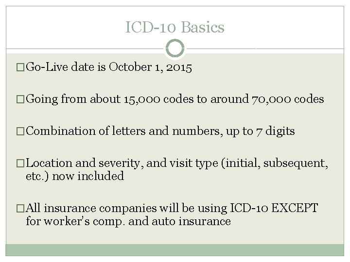 ICD-10 Basics �Go-Live date is October 1, 2015 �Going from about 15, 000 codes ICD-10 Basics �Go-Live date is October 1, 2015 �Going from about 15, 000 codes