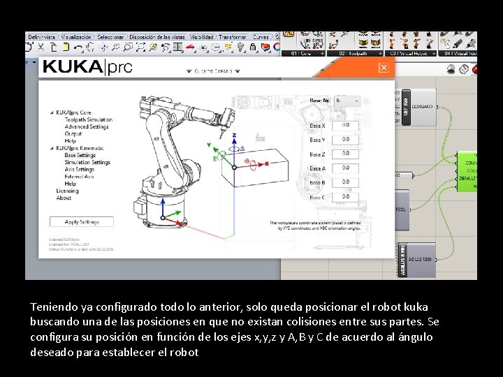 Teniendo ya configurado todo lo anterior, solo queda posicionar el robot kuka buscando una