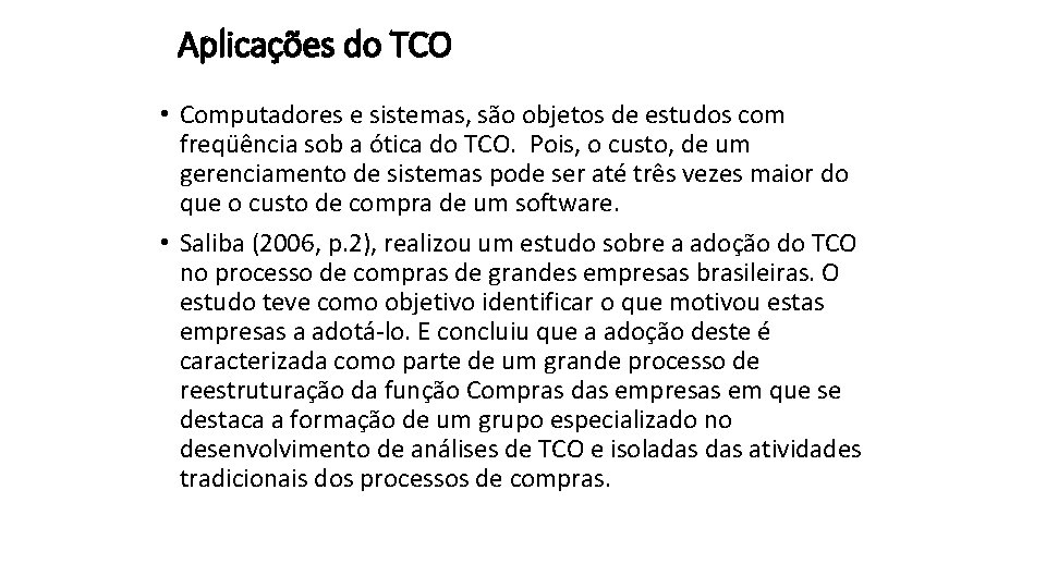 Aplicações do TCO • Computadores e sistemas, são objetos de estudos com freqüência sob