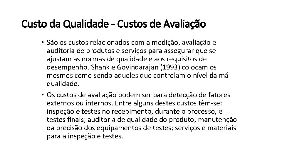 Custo da Qualidade - Custos de Avaliação • São os custos relacionados com a