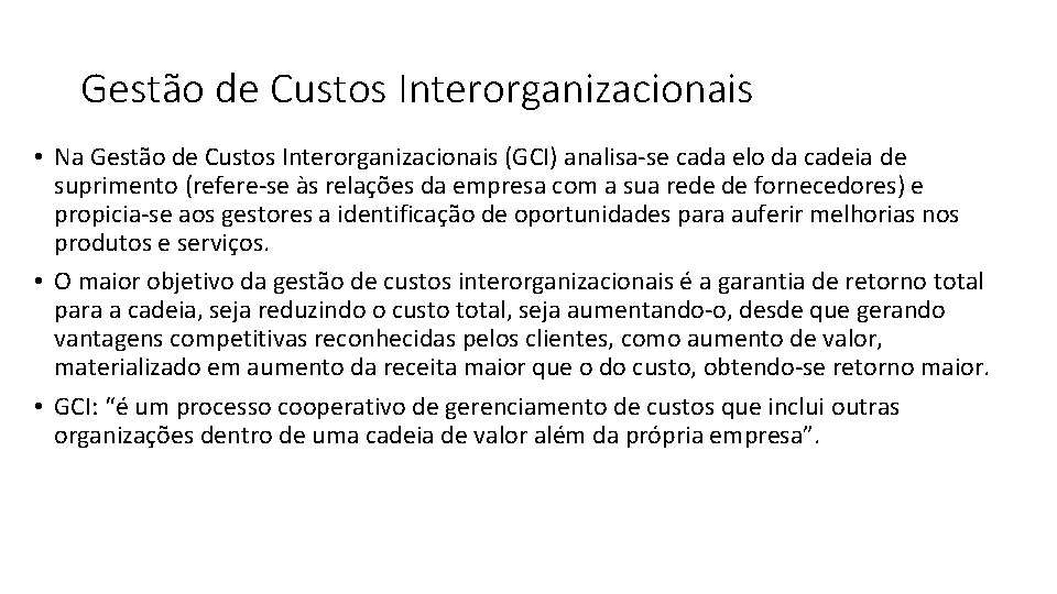 Gestão de Custos Interorganizacionais • Na Gestão de Custos Interorganizacionais (GCI) analisa-se cada elo