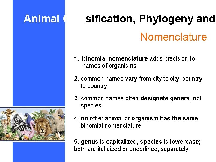 Animal Classification, Phylogeny and Nomenclature 1. binomial nomenclature adds precision to names of organisms