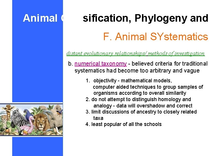 Animal Classification, Phylogeny and F. Animal SYstematics distant evolutionary relationships/ methods of investigation b.