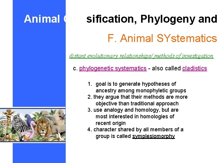 Animal Classification, Phylogeny and F. Animal SYstematics distant evolutionary relationships/ methods of investigation c.