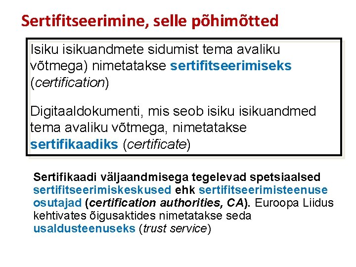 Sertifitseerimine, selle põhimõtted Isiku isikuandmete sidumist tema avaliku võtmega) nimetatakse sertifitseerimiseks (certification) Digitaaldokumenti, mis
