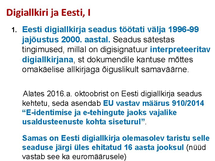 Digiallkiri ja Eesti, I Eesti digiallkirja seadus töötati välja 1996 -99 jajõustus 2000. aastal.