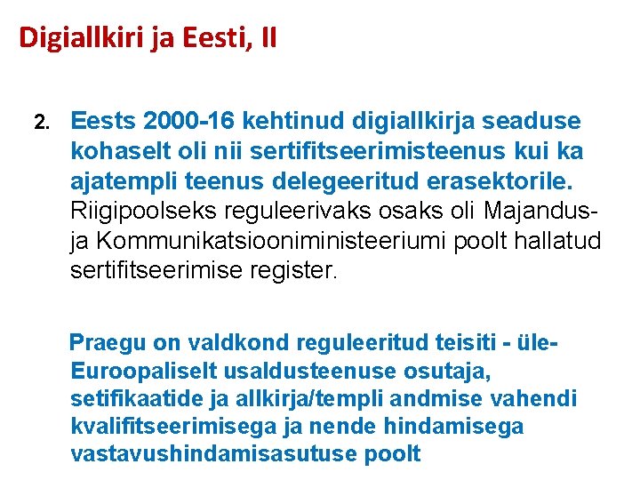 Digiallkiri ja Eesti, II 2. Eests 2000 -16 kehtinud digiallkirja seaduse kohaselt oli nii