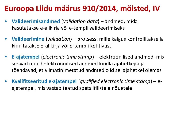 Euroopa Liidu määrus 910/2014, mõisted, IV • Valideerimisandmed (validation data) – andmed, mida kasutatakse