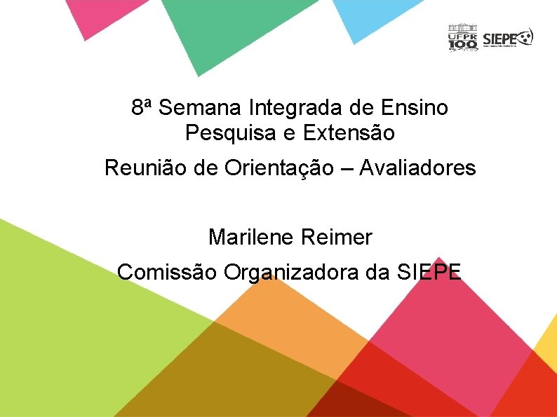 8ª Semana Integrada de Ensino Pesquisa e Extensão Reunião de Orientação – Avaliadores Marilene