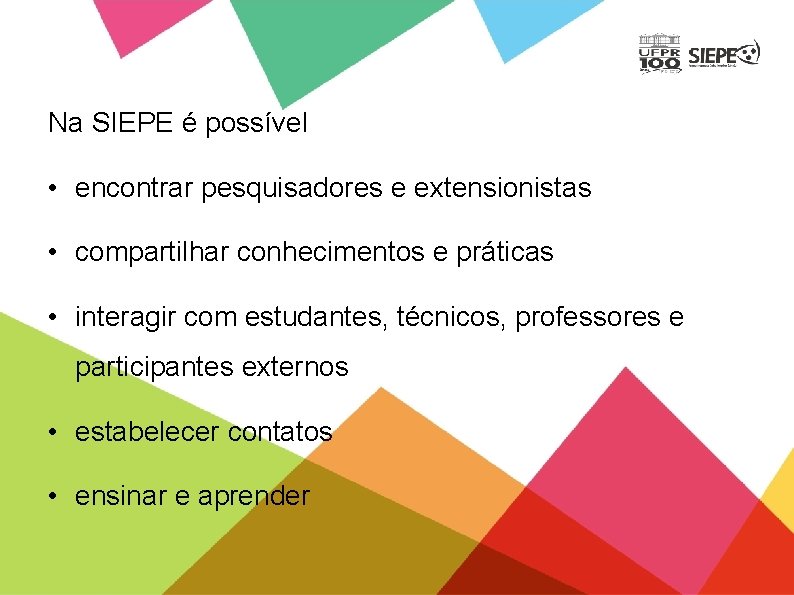 Na SIEPE é possível • encontrar pesquisadores e extensionistas • compartilhar conhecimentos e práticas