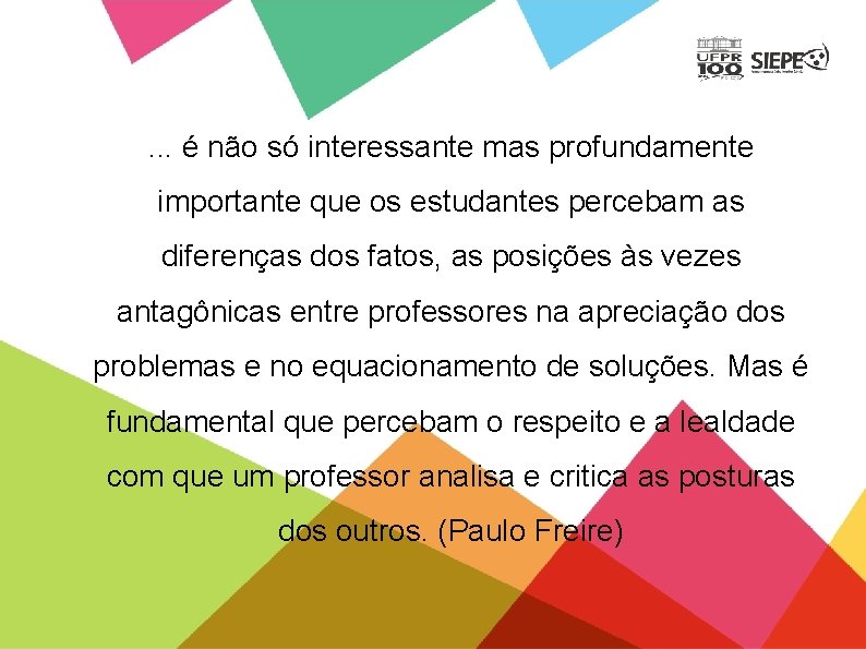 . . . é não só interessante mas profundamente importante que os estudantes percebam